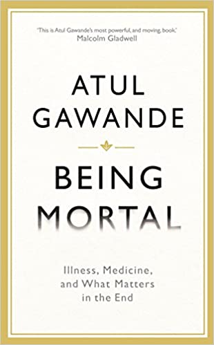 Book cover of Being Mortal: Illness, Medicine, and What Matters in the End by Atul Gawande