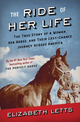 Book cover of The Ride of Her Life: The True Story of a Woman, Her Horse, and Their Last-Chance Journey Across America by Elizabeth Letts