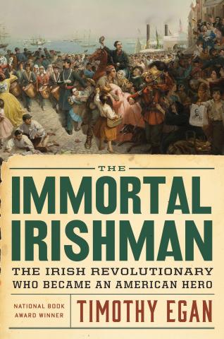 Book cover of The Immortal Irishman: The Irish Revolutionary Who Became an American Hero by Timothy Egan