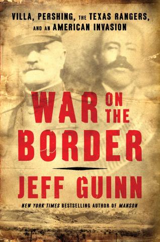 Book cover of War on the Border: Villa, Pershing, the Texas Rangers, and an American Invasion by Jeff Guinn