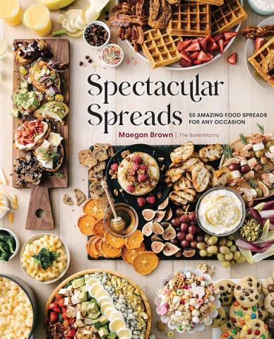 Spectacular Spreads: 50 amazing food spreads for any occasion by Maegan Brown