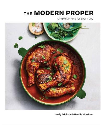 The Modern Proper: simple dinners for every day by Holly Erickson and Natalie Mortimer