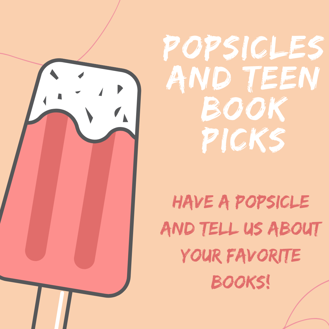 Graphic detailing the event "Popsicles and Teen Book Picks"