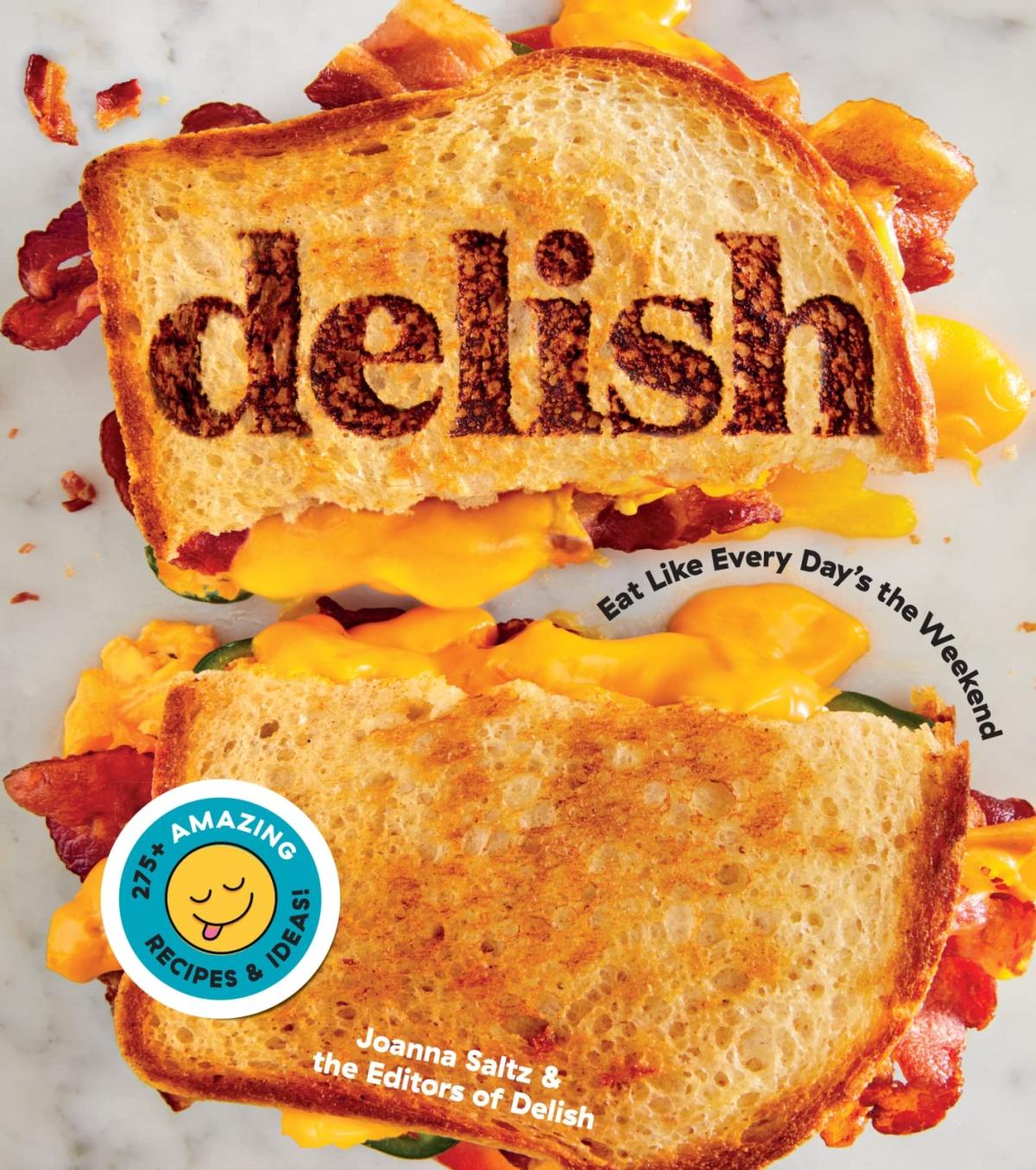 Delish: Eat like every day's the weekend by Joanna Saltz